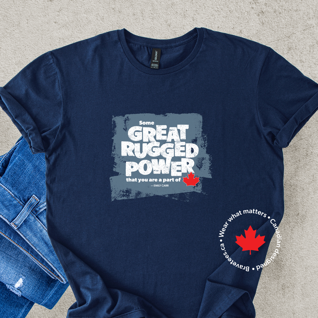 SOME GREAT RUGGED POWER Tee (Emily Carr Quote)